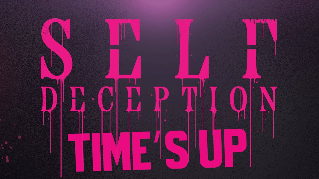 Self Deception - TIME'S UP (Official lyric video)