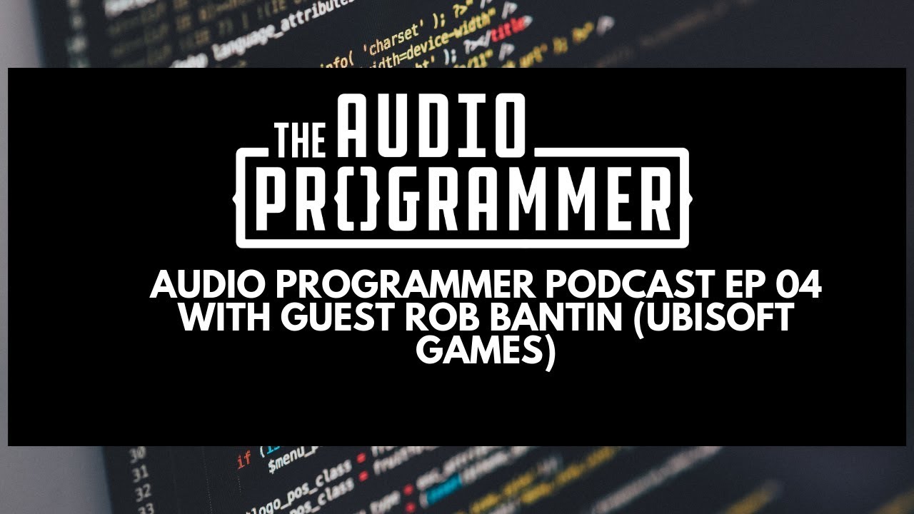 04 - Game Audio Development - Rob Bantin (Ubisoft)
