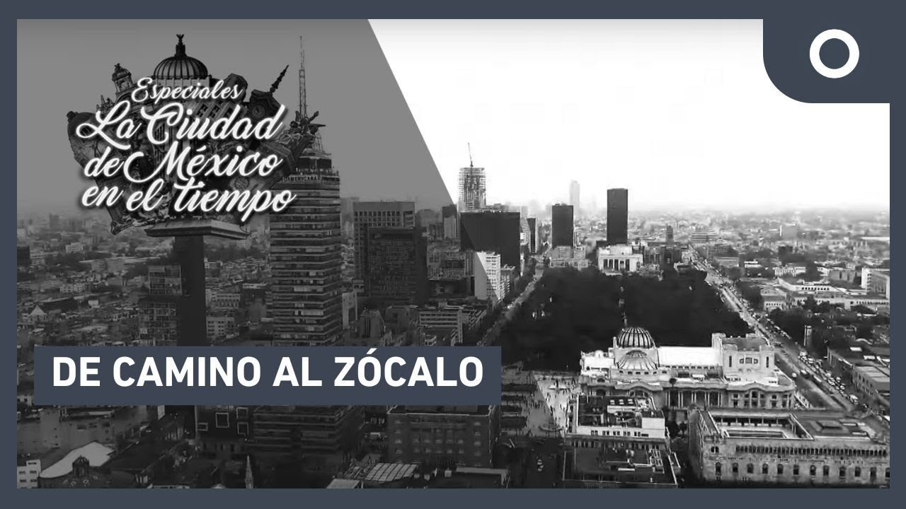 Especiales La ciudad de México en el tiempo - De camino al Zócalo