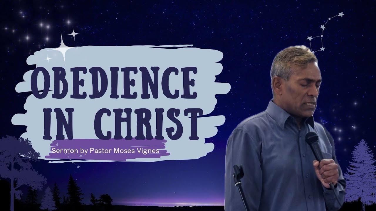 Obedience in Christ/ கிறிஸ்துவில் கீழ்ப்படிதல் - Sermon by Pastor Moses Vignes