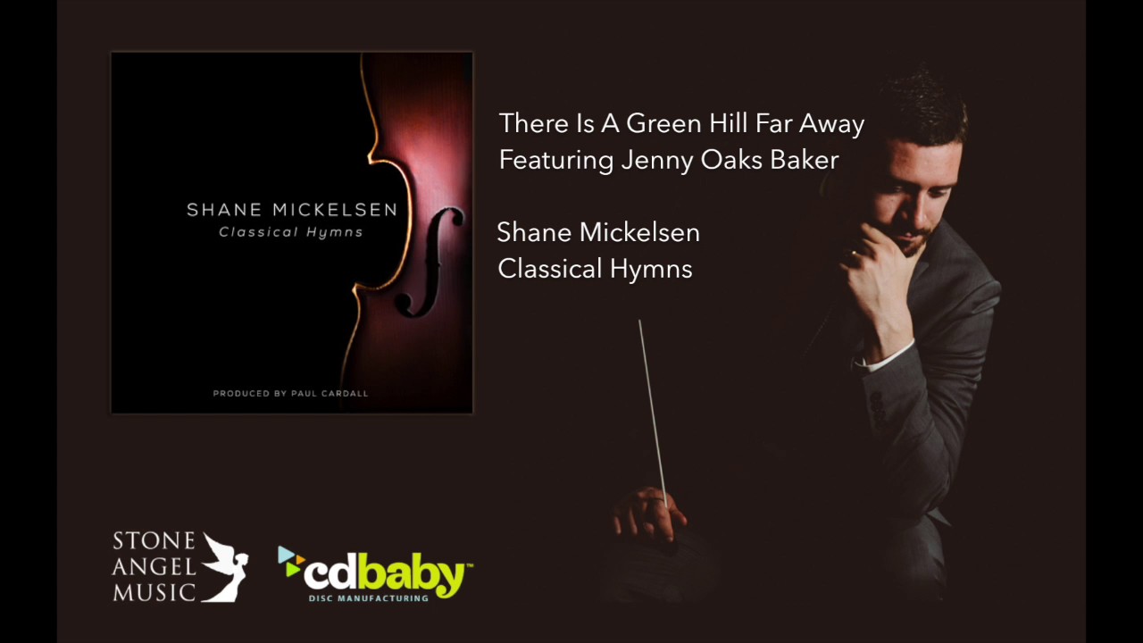 Shane Mickelsen - There Is A Green Hill Far Away (featuring Jenny Oaks Baker)