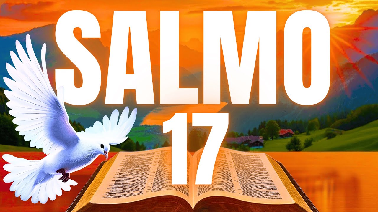 SALMO 17 - EXPULSE SEUS INIMIGOS ESPIRITUAIS I ORAÇÃO PODEROSA