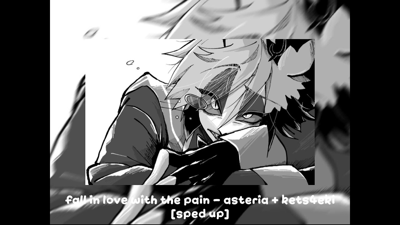 fall in love with the pain - asteria + kets4eki [sped up]