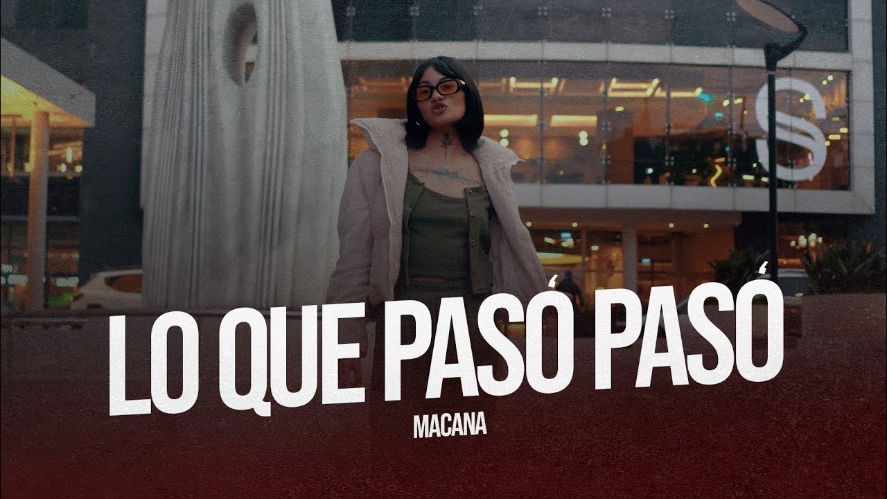 MACANA - Lo Que Pas&oacute; Pas&oacute; (Video Oficial)
