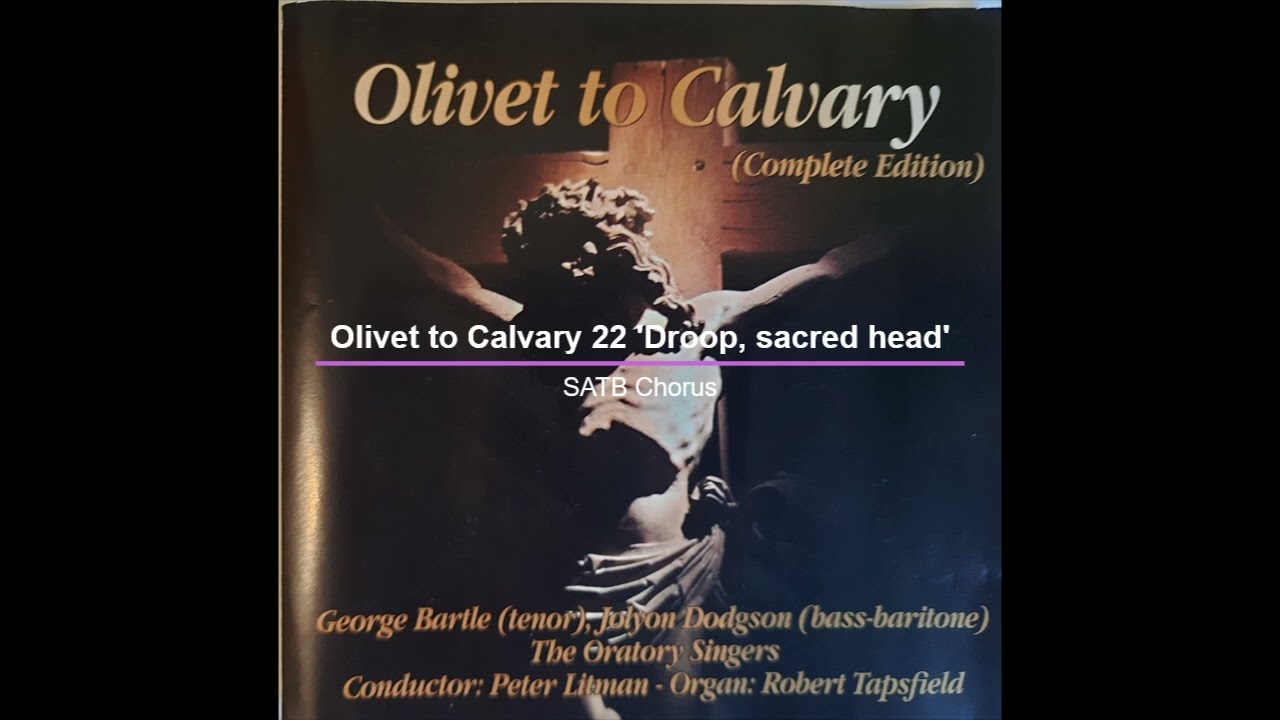 Olivet to Calvary 22 'Droop, sacred head' - Soprano solo and chorus