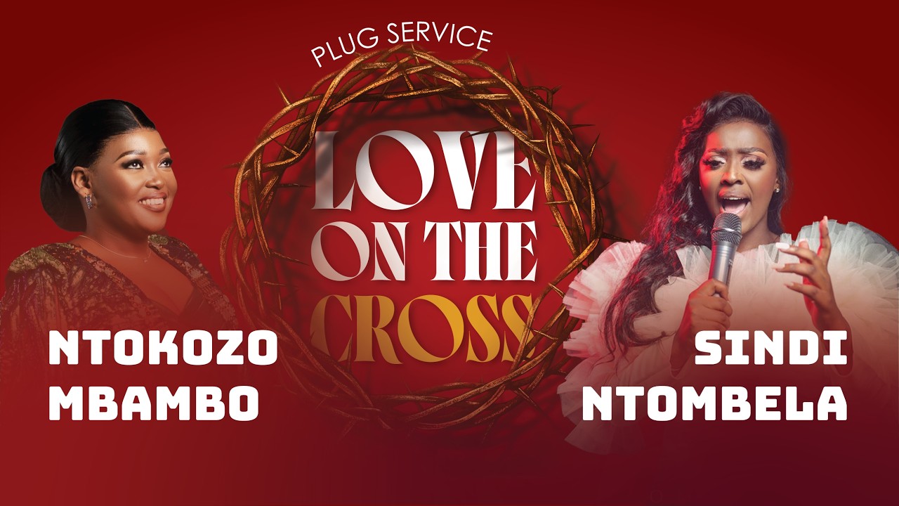EGC | Love on the Cross Plug Service with Ntokozo Mbambo and Sindi Ntombela 3:00PM | 05 April 2026