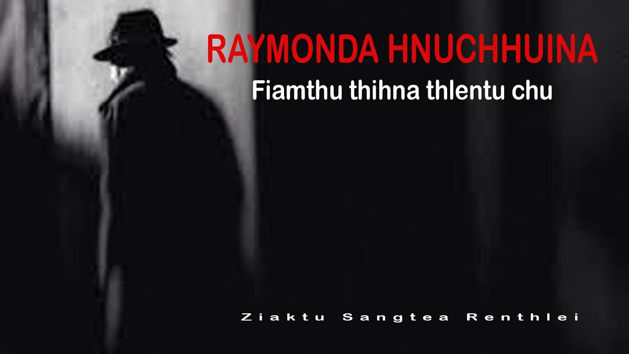 Raymonda hnuchhuina| Fiamthu thihna thlentu chu