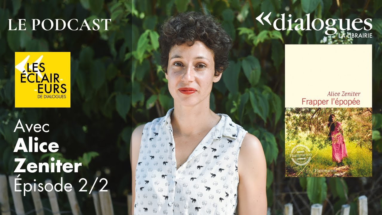 Podcast - Alice Zeniter • 2/2 : Frapper l'épopée