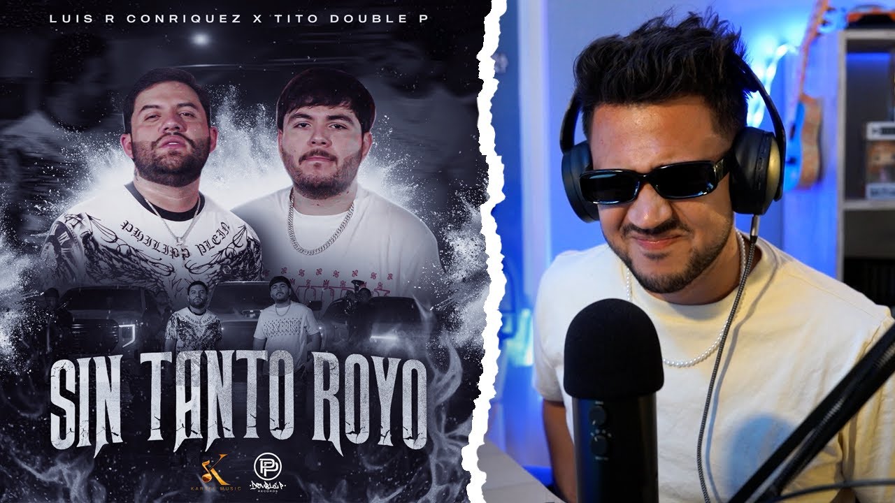 REACCIÓN a Luis R Conriquez x Tito Double P - Sin Tanto Royo