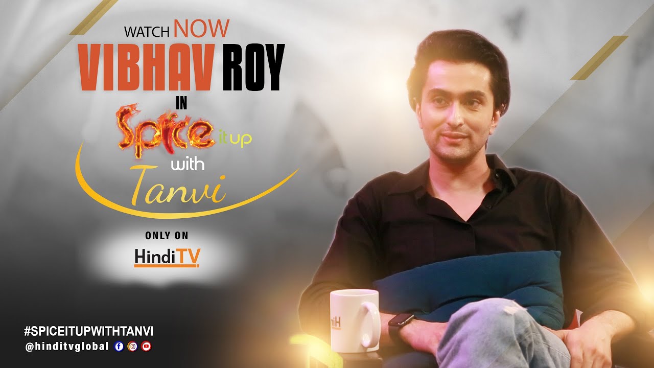 Stay tuned for the dashing Vibhav Roy coming on HindiTV and reveals about his life