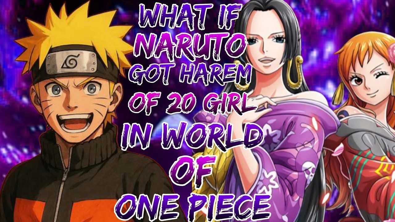 What if Naruto got harem of 20 girl in world of one piece 