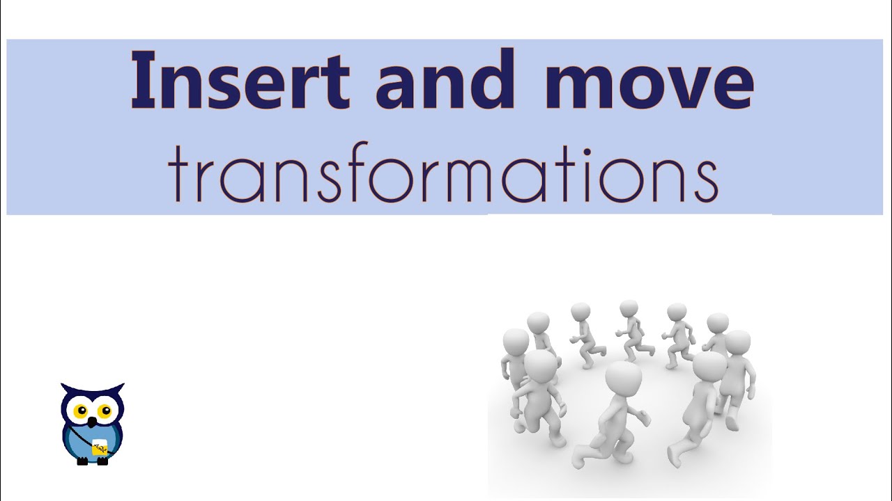 Insert and Move transformations