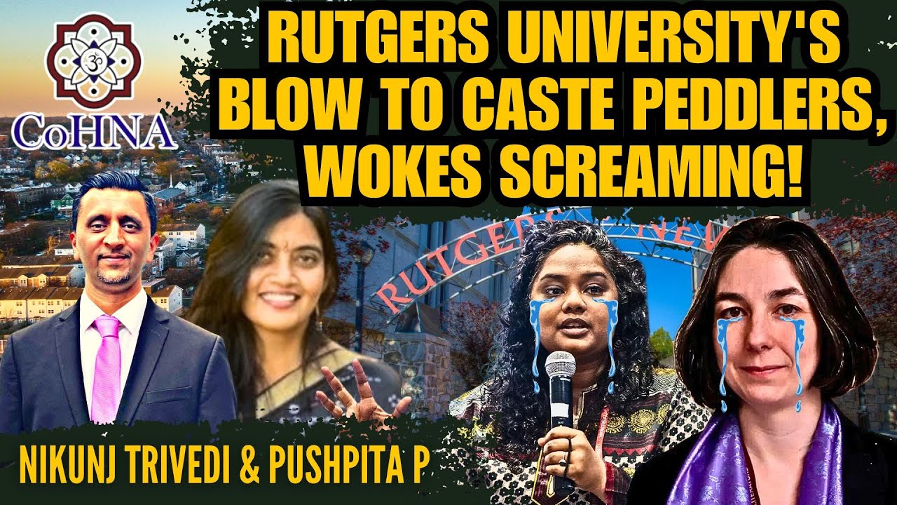 Rutgers University's blow to Caste Peddlers, Wokes Screaming! • Nikunj, Pushpita of CoHNA explain