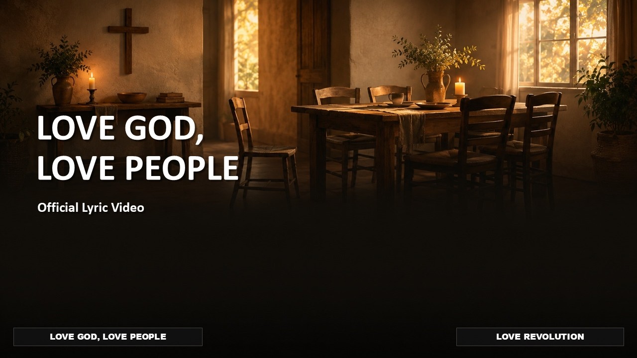 LOVE GOD, LOVE PEOPLE (Official Lyric Video) | Love Revolution