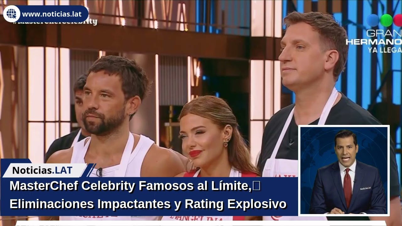 MasterChef Celebrity: Famosos al Límite, Eliminaciones Impactantes y Rating Explosivo