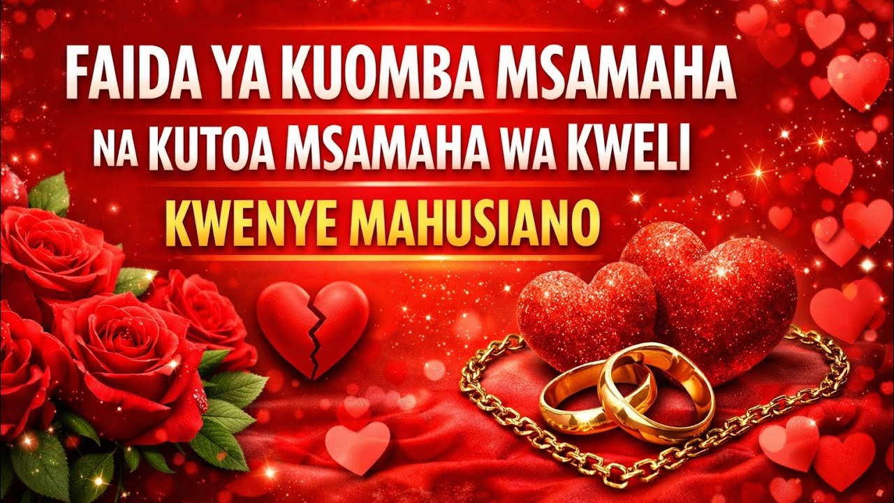 FAIDA YA KUOMBA MSAMAHA NA KUTOA MSAMAHA WA KWELI  KWENYE MAHUSIANO | #Mahusiano