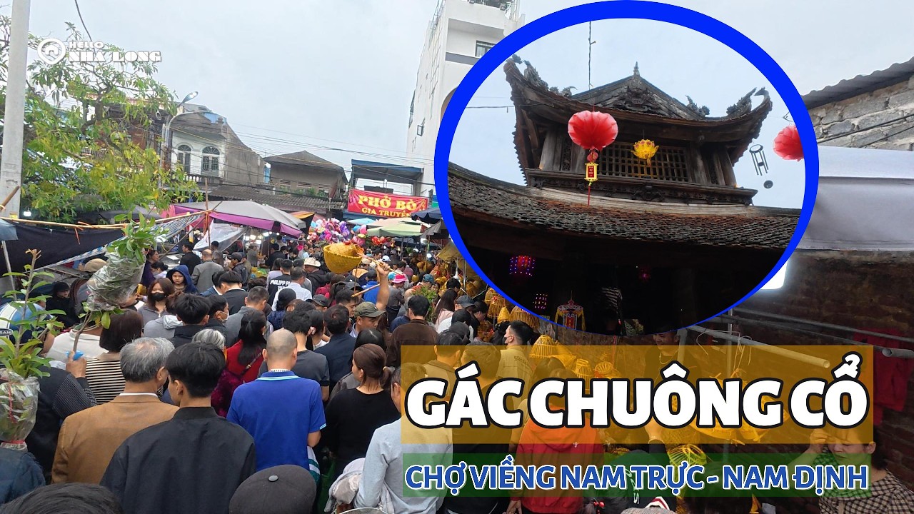 Người dân đổ về thăm quan Gác Chuông Cổ trong phiên chợ viềng | Chợ Viềng Nam Trực Nam Định