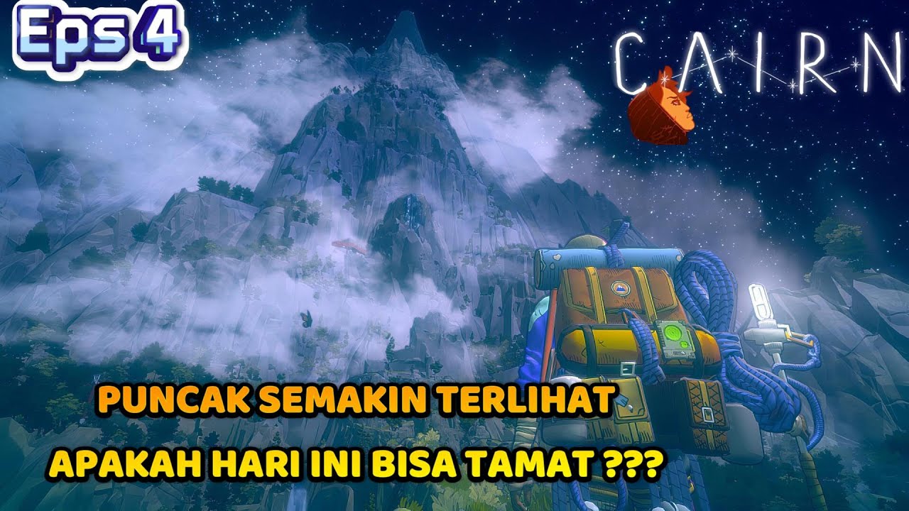 PUNCAK SEMAKIN TERLIHAT - APAKAH HARI INI TAMAT ?? - CAIRN #4