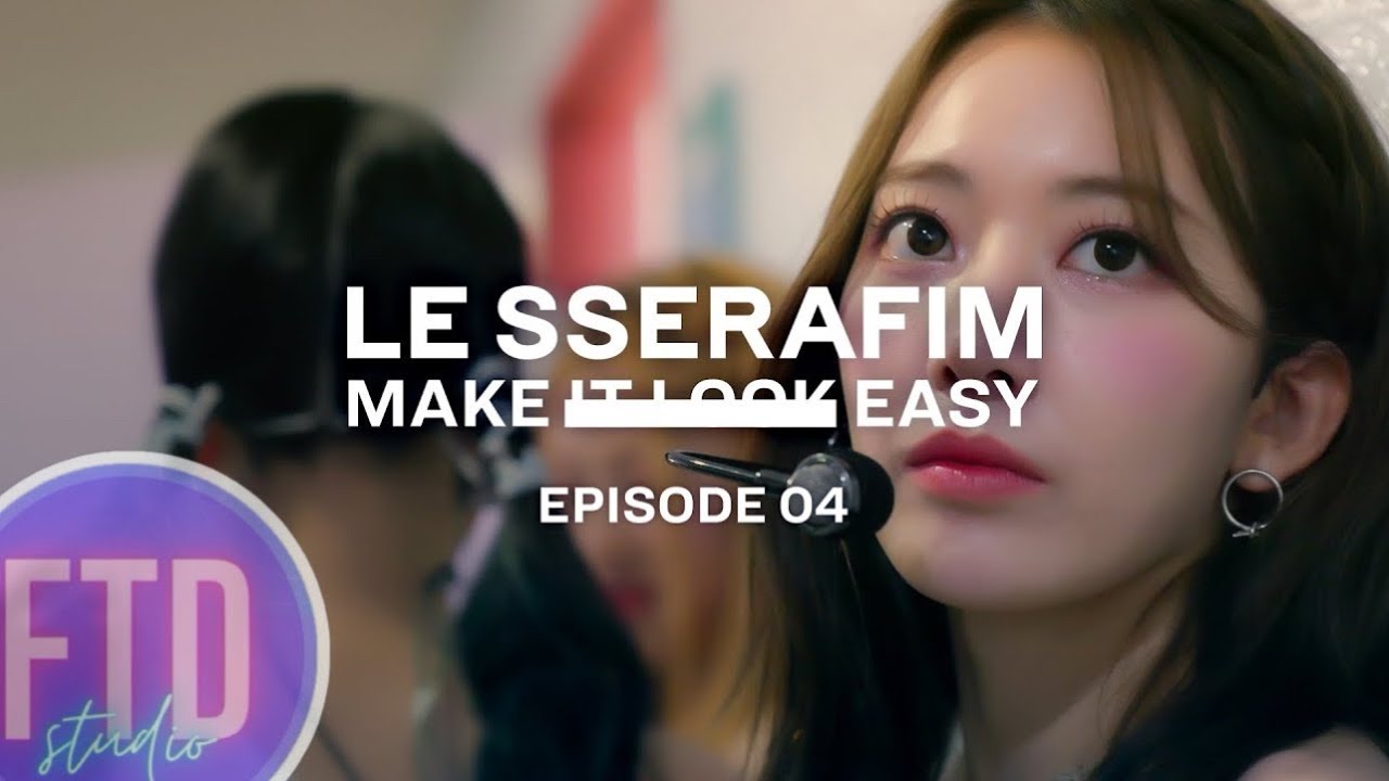 LE SSERAFIM Документальный фильм "Make It Look Easy" эпизод #4 [Русская озвучка FTD Studio]
