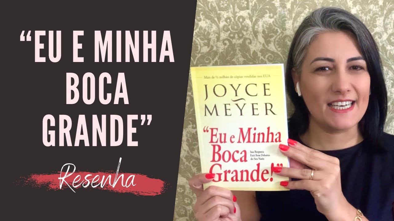 Resenha do livro: EU E MINHA BOCA GRANDE - Joyce Meyer