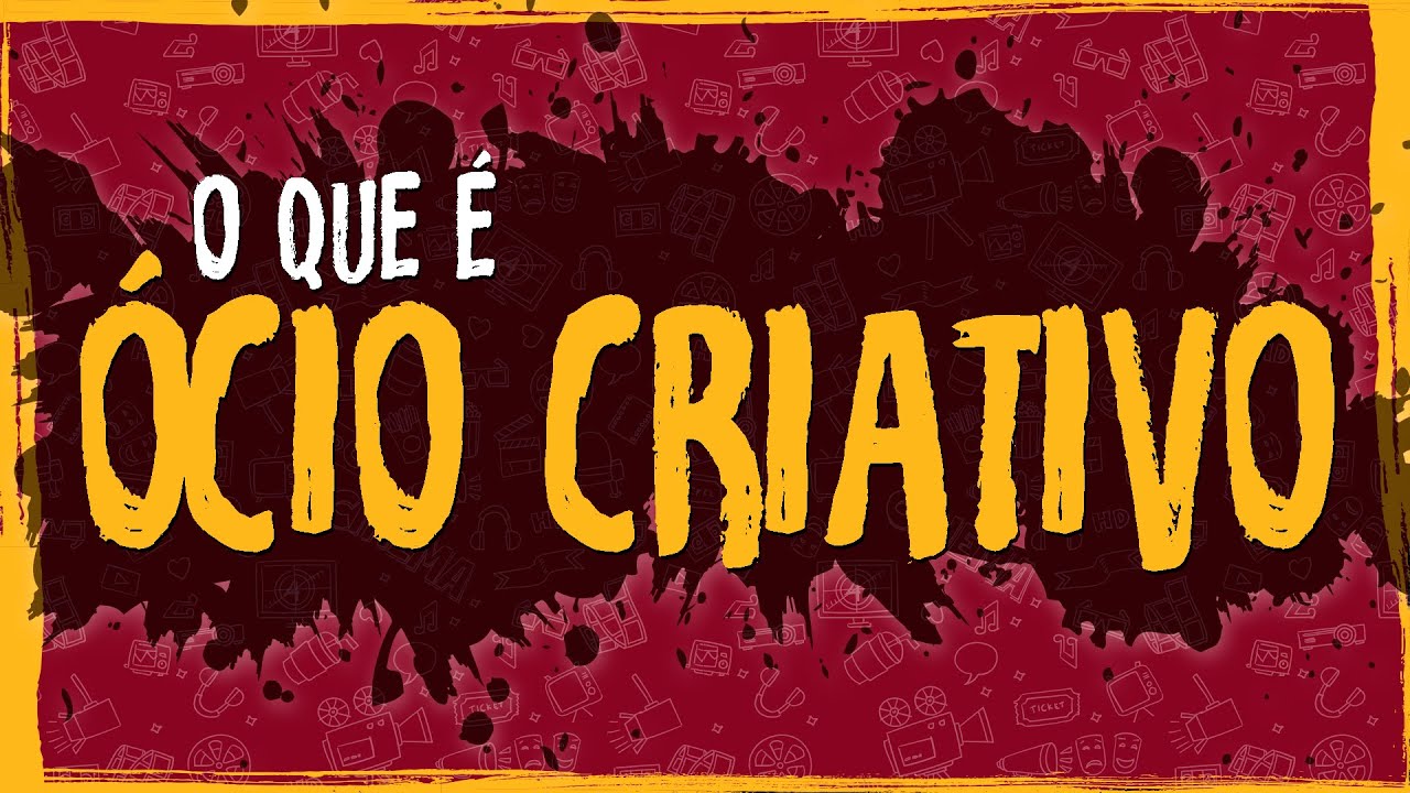 O Que é Ócio Criativo ?