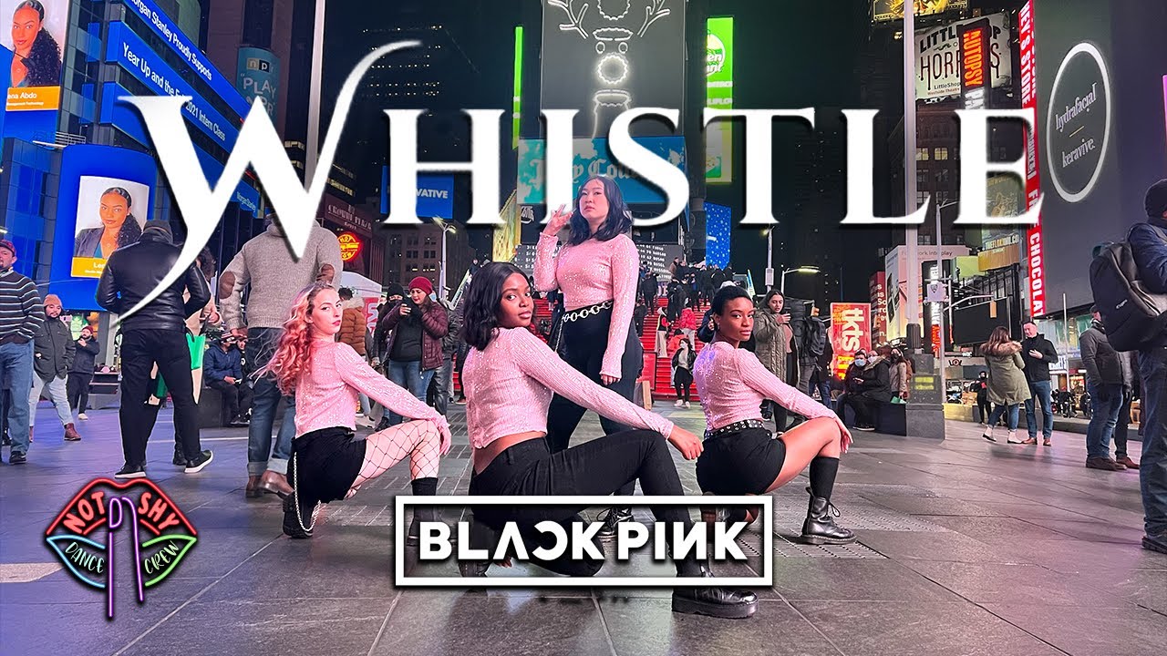 [KPOP IN PUBLIC TIMES SQUARE] BLACKPINK - 휘파람 (WHISTLE)| DANCE COVER | NOT SHY DANCE CREW | ONE TAKE