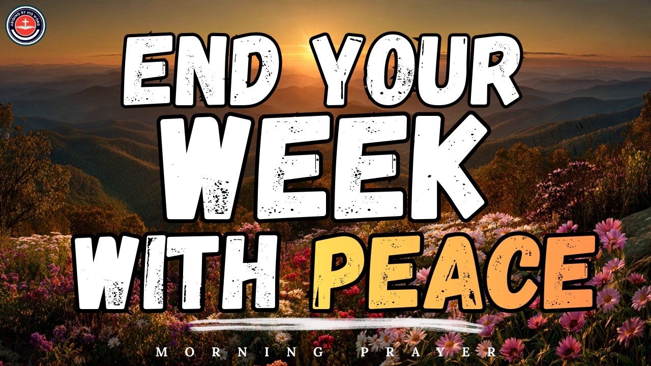Pray This Before You End Your Week, God Will Renew Your Strength & Calm Your Spirit | Morning Prayer