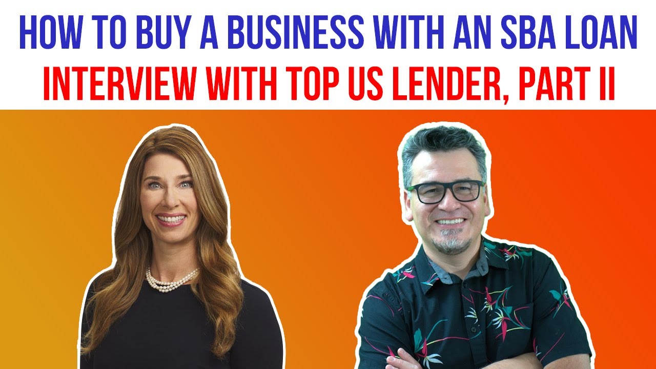 How to Buy a Business with an SBA Loan- Interview with Top US Lender, Part II