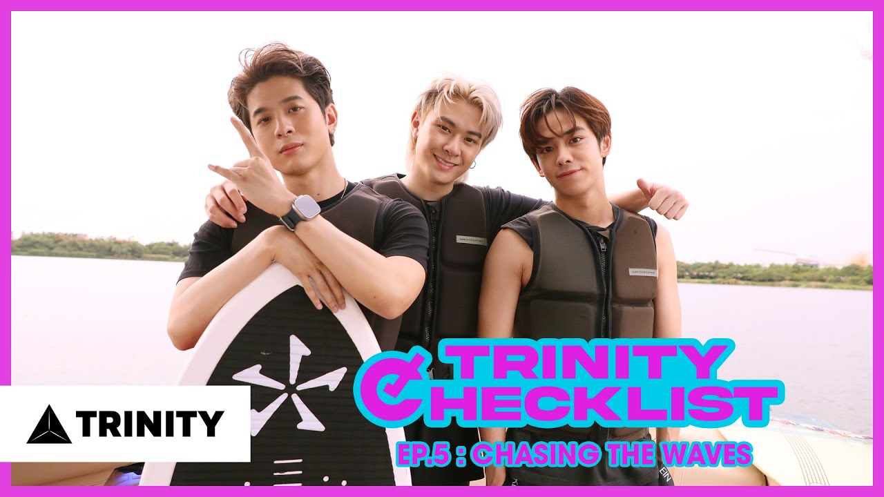 TRINITY CHECKLIST EP.5 : CHASING THE WAVES