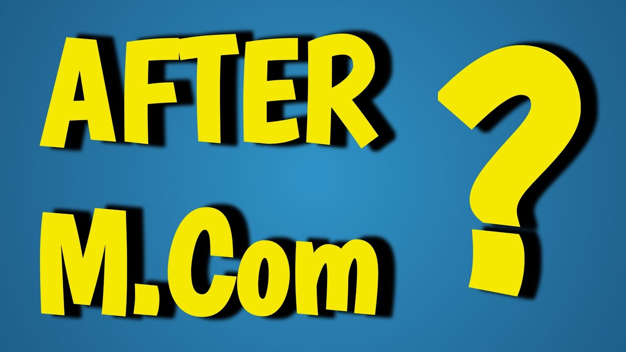 What to do after M.com