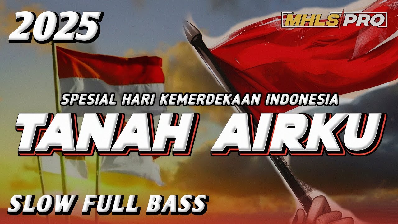 DJ TANAH AIRKU TERBARU 2025 FULL BASS SPESIAL HARI KEMERDEKAAN INDONESIA 17 AGUSTUS 1945 (MHLS PRO)