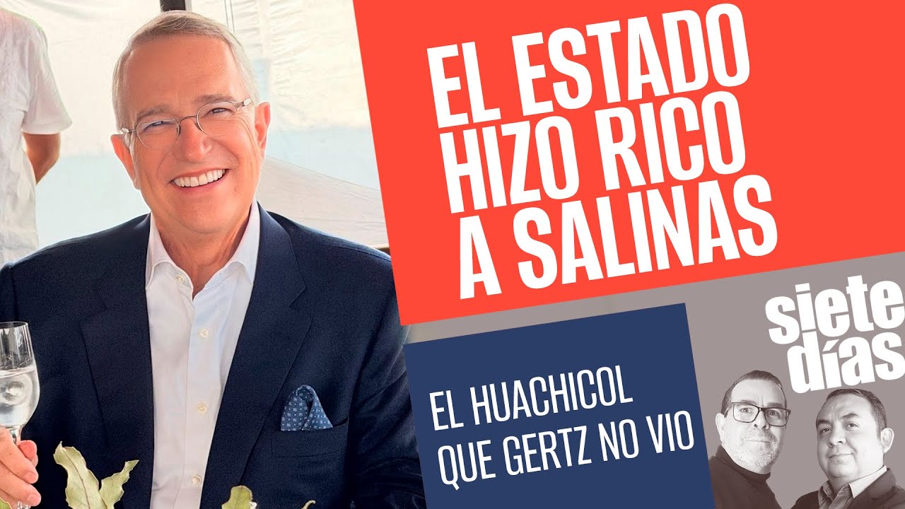 #SieteDías ¬ El origen de la fortuna de Salinas Pliego ¬ El huachicol que Gertz no vio