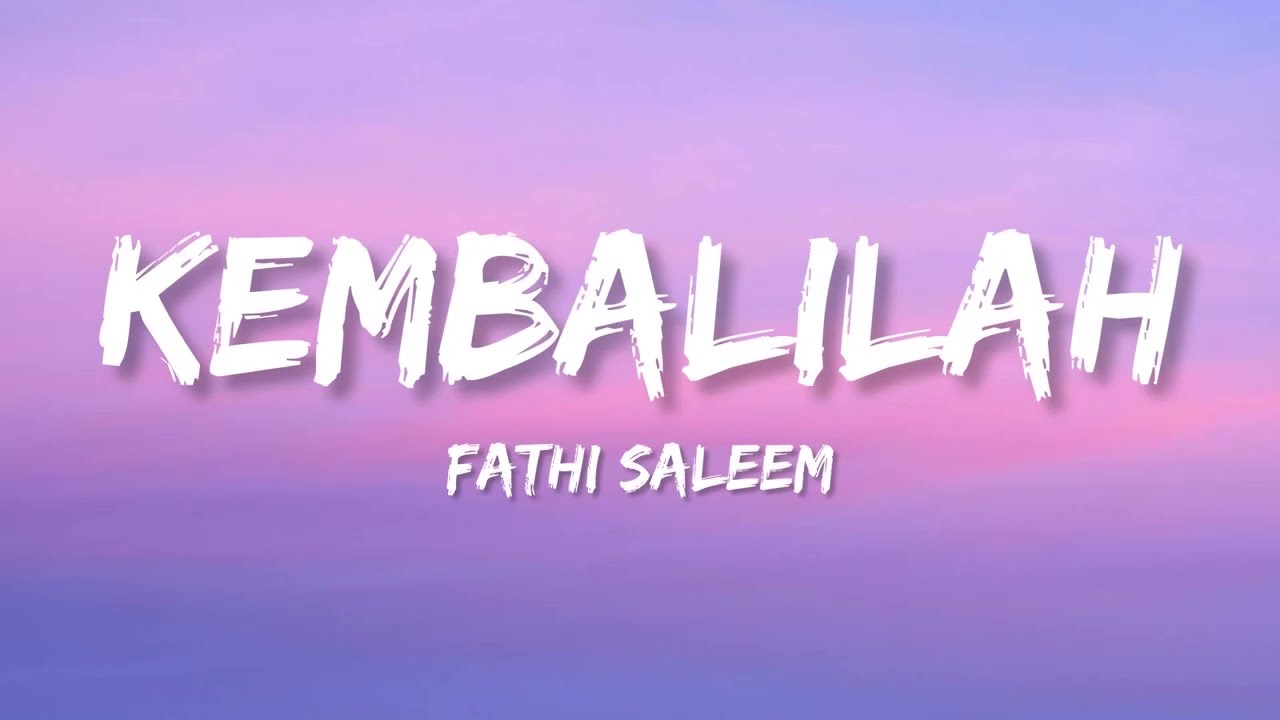 Fathi Saleem - Kembalilah (Lirik)