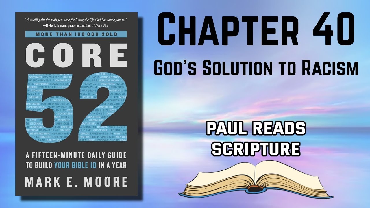 Core 52 Book Chapter 40 God's Solution to Racism Reading Audiobook | Paul Reads Scripture #Bible
