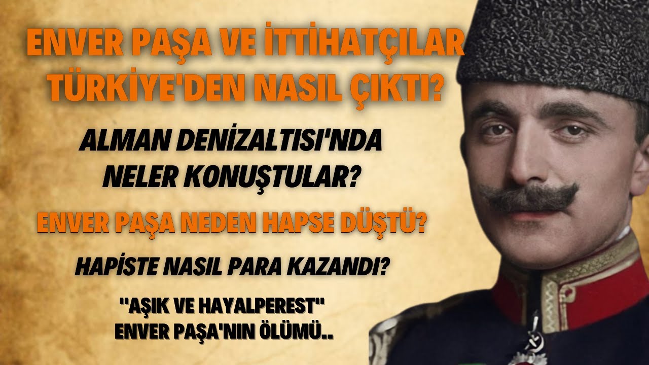 Enver Paşa Ve İttihatçılar Türkiye'den Nasıl Çıktı? Alman Denizaltısı'na Neler Konuştular?