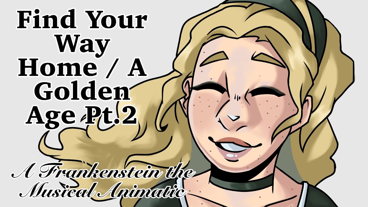 Find your way home / A Golden age, Pt. 2 - Frankenstein the Musical Animatic by E0N0VA