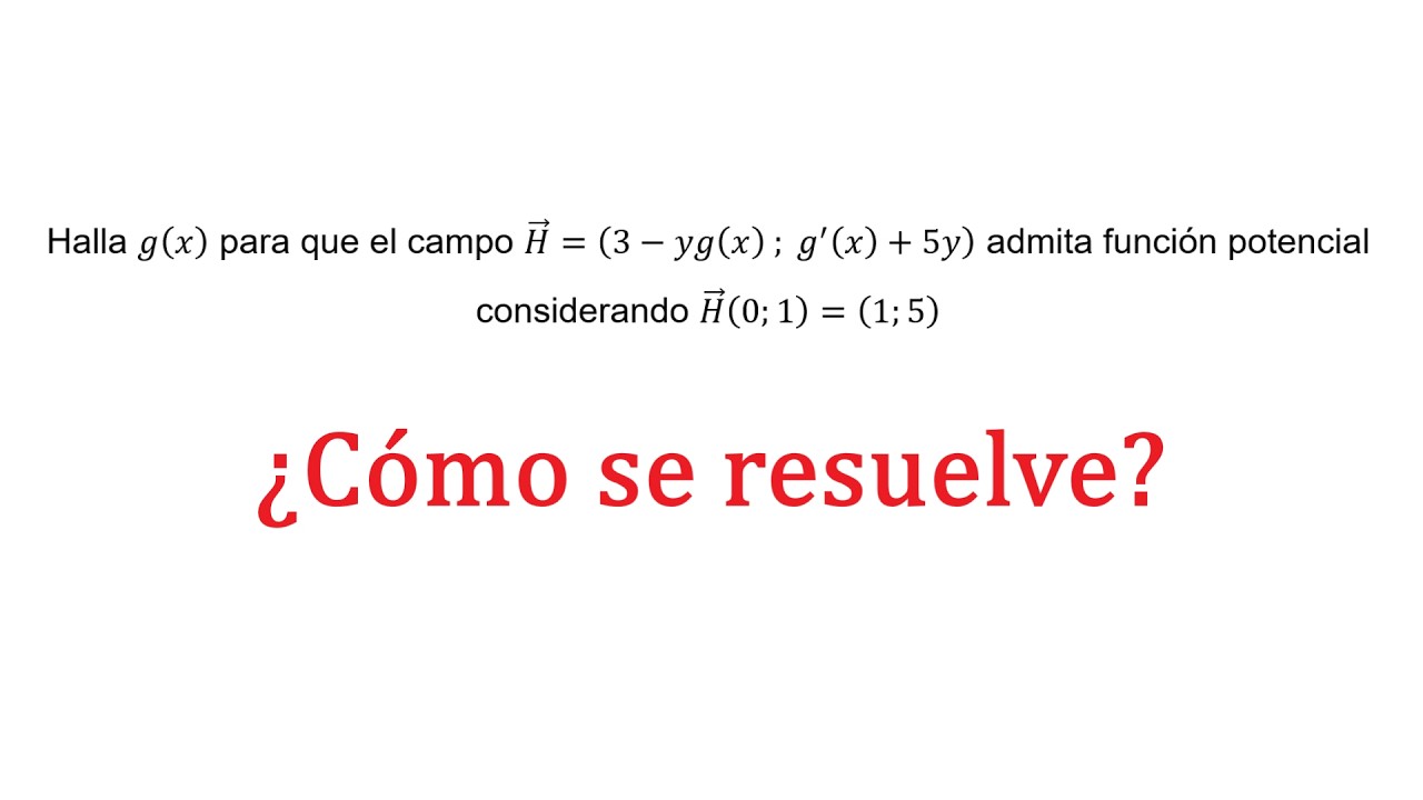 Ejercicio 1: Campo conservativo dependiente de g(x)