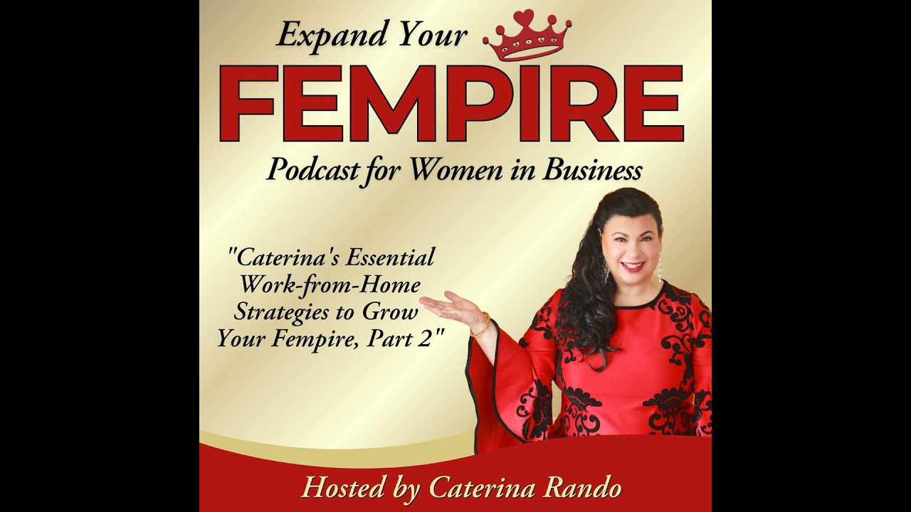 Caterina's Essential Work-from-Home Strategies to Grow Your Fempire, Part 2