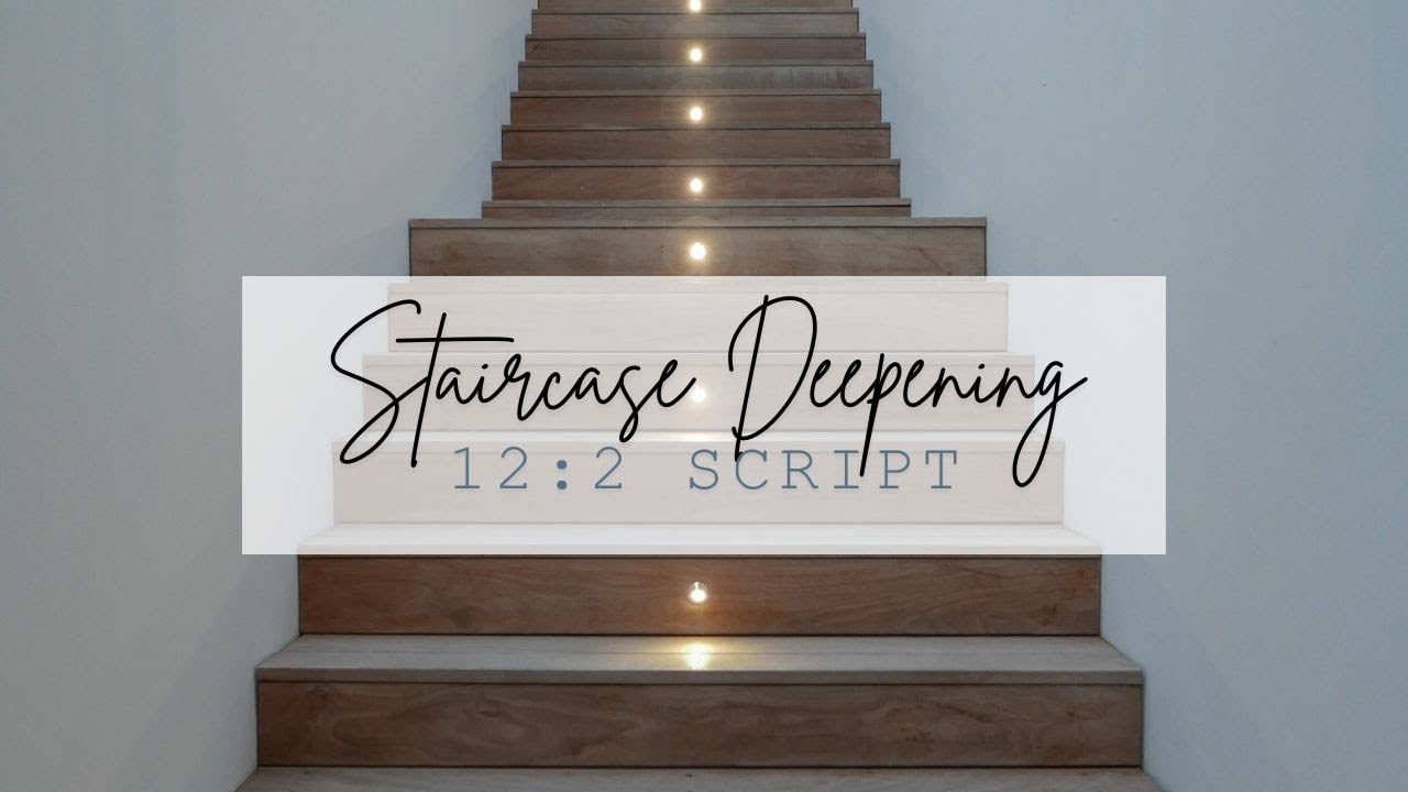 Staircase Deepening 12:2 Script