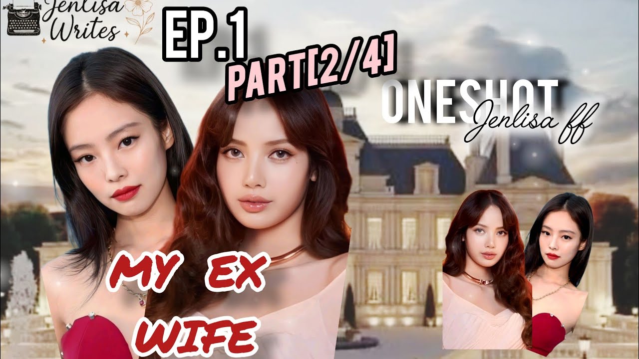 JENLISA FF ONESHOT| MY EX WIFE| PART [1/4].