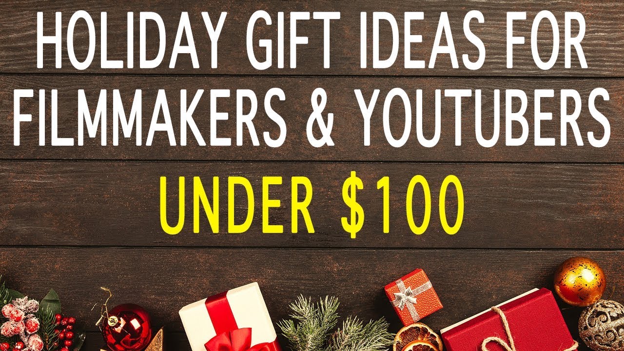Holiday Gift Ideas For Filmmakers/Youtubers - Under $100