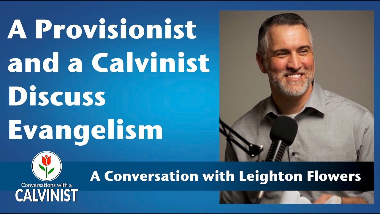 A Provisionist and a Calvinist Discuss Evangelism (A Conversation with Leighton Flowers)