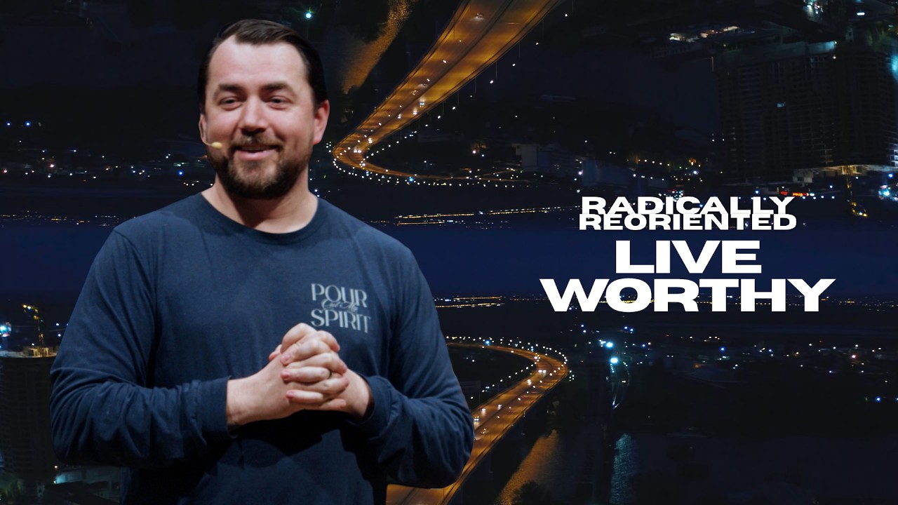 Live Worthy | Radically Reoriented | COH YTH