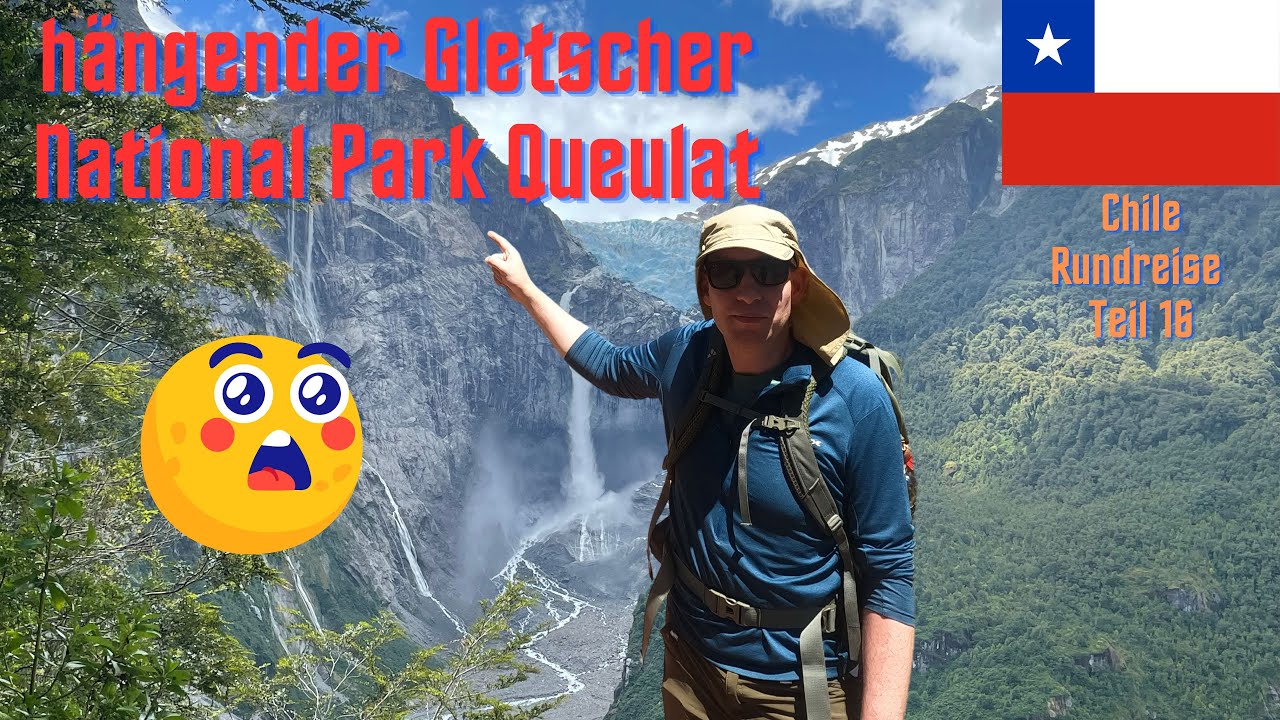 Chile Teil 16: Hängender Gletscher National Park Queulat