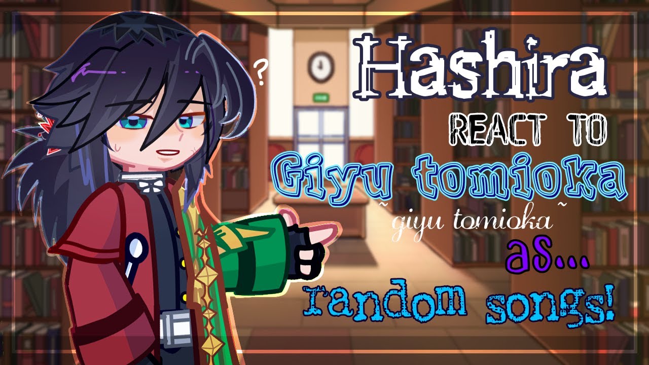 💦|| TW || Hashira react to giyu as random song|| 🎶 || SELF HARM WARNING ⚠️||