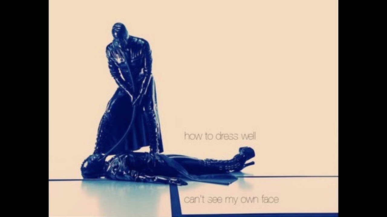 How to Dress Well - Can't See My Own Face: The Eternal Love 2