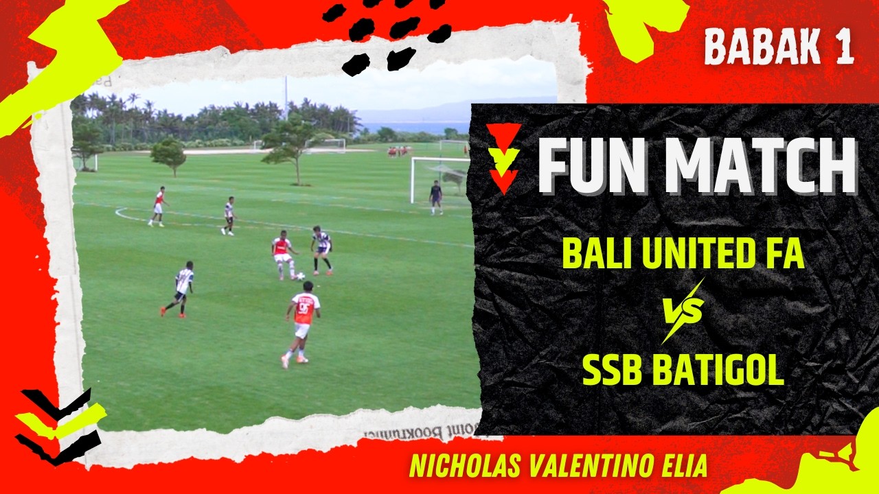 (BABAK 1) BALI UNITED FA. U14 vs SSB BATIGOL || FUN MATCH SPARING