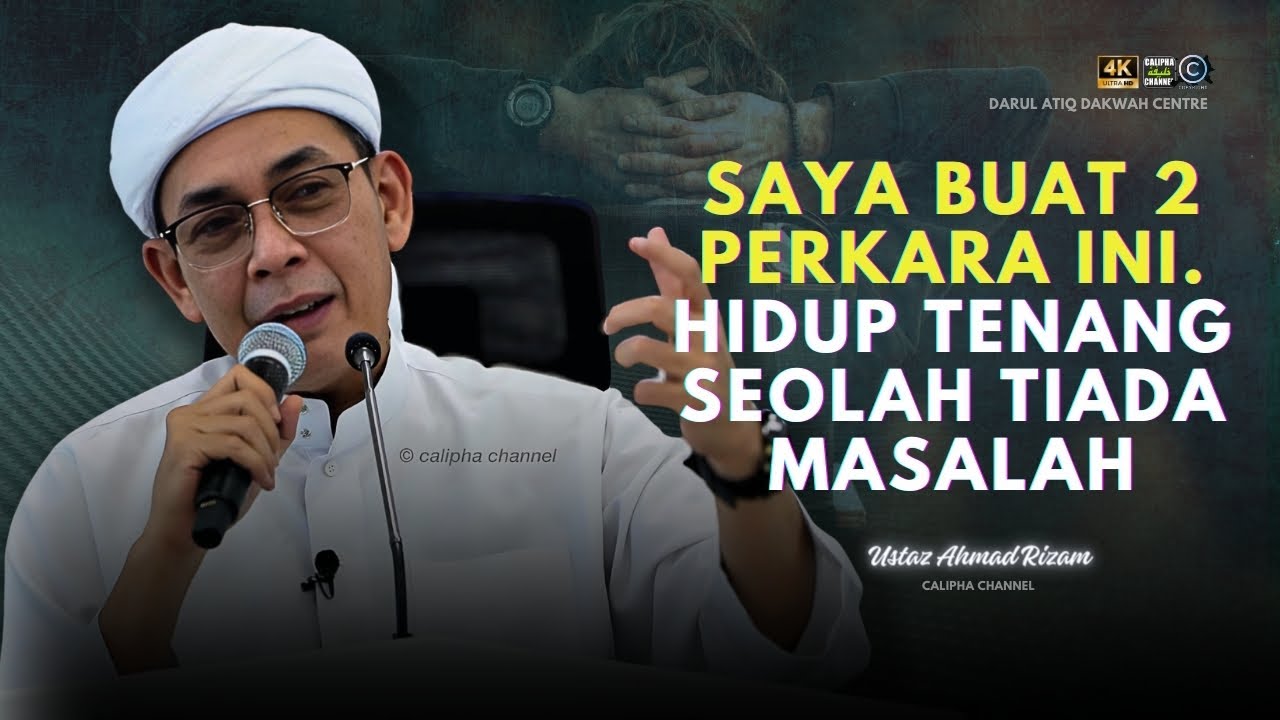 USTAZ AHMAD RIZAM - SAYA BUAT DUA PERKARA INI UNTUK HIDUP TENANG