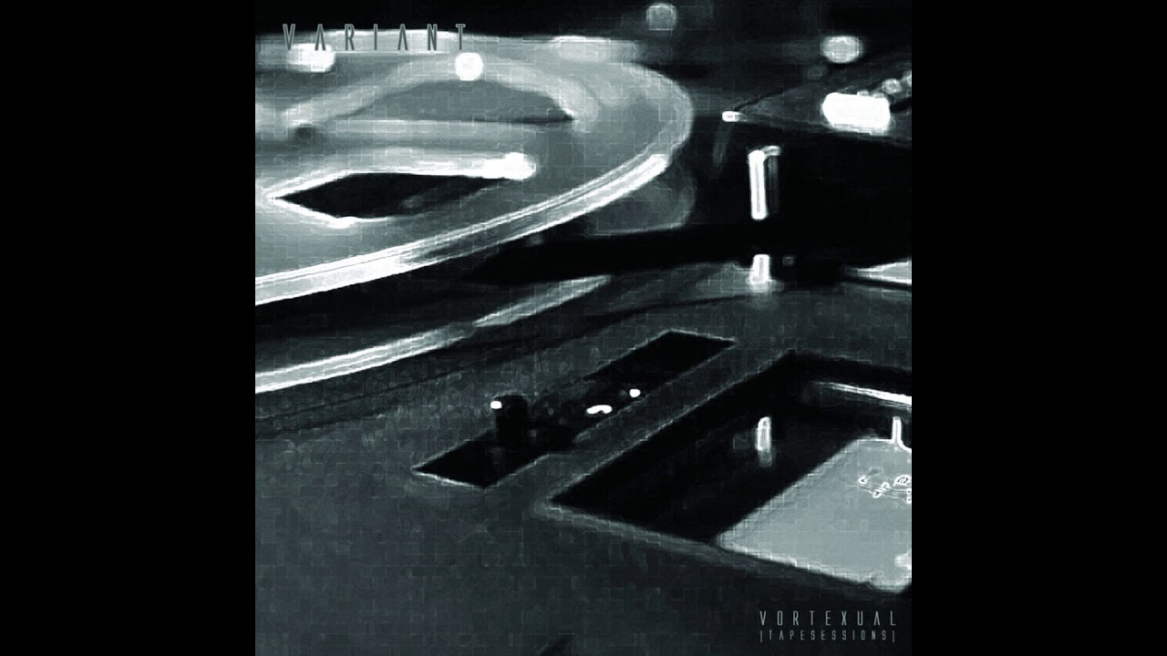 Variant - Vortexual Element Three [Tape Sessions]