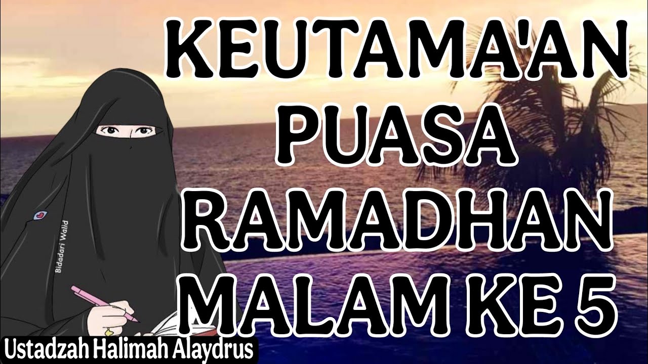 ustadzah halimah alaydrus  : keistimewa'an puasa romadhan malam ke 5